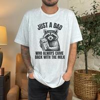 Just A Dad Who Came Back With The Milk Father's Day Raccoon Shirt, Dark Humor Minimalist Funny Milk T-shirt, Vintage Unhinged...