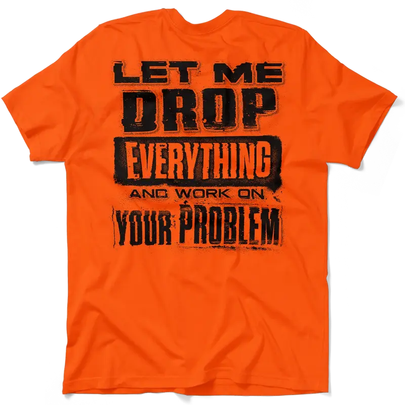 Drop Everything - Safety Orange T-Shirt