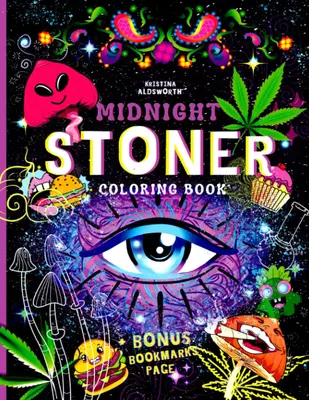 MIDNIGHT STONER Coloring Book + BONUS Bookmarks Page!! Stoner's Perfect Gift Funny Trippy Coloring Book for stressrelief