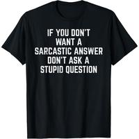 Men's You Dont Want Sarcastic Answer Funny Saying Humor Men Women T-Shirt