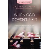When God Doesn't Fix It: Lessons You Never Wanted to Learn, Truths You Can't Live Without by Laura Story||Jennifer Schuchmann...