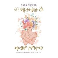 50 Cápsulas de Amor Propio: Múltiples maneras de llegar a ti (Spanish Edition)