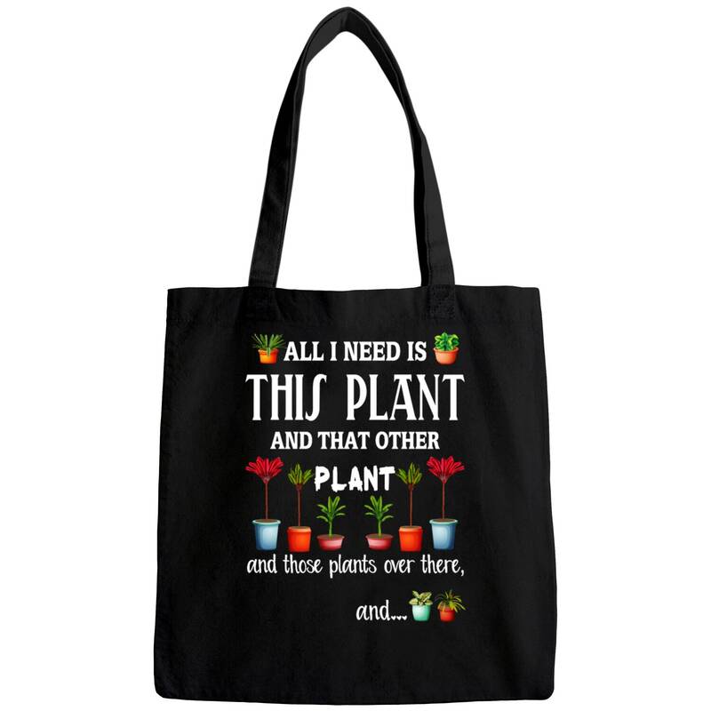All I Need Is This Plant And That Other Plant Bags