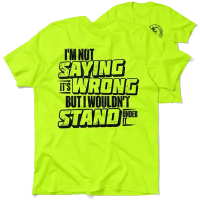 I Wouldn't Stand Under It - Safety T-Shirt