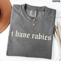 Comfort Colors I Have Rabies Funny T-shirt, Unhinged Shirts, Weird Gift for Friend/ Sister, Dark Humor Tee, Gen z Meme Tee, S...