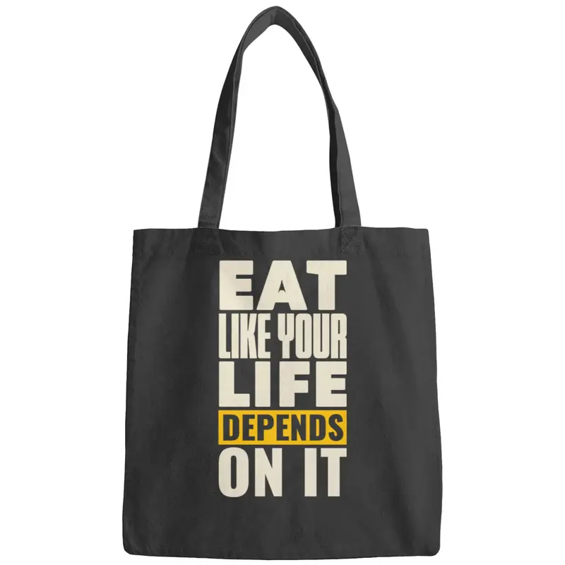 Eat Like Your Life Depends On It Bags