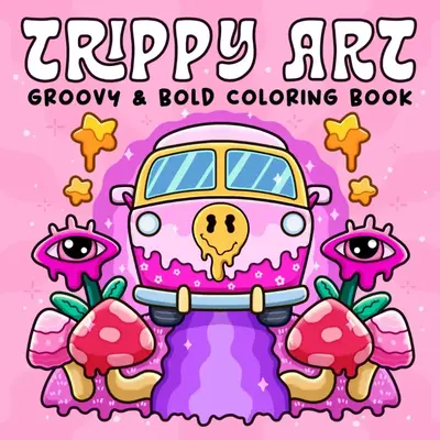 Trippy Art : Coloring Book for Adults Featuring Psychedelic Art and Abstract Drawings of Animals, Mushrooms, Aliens and Magic...