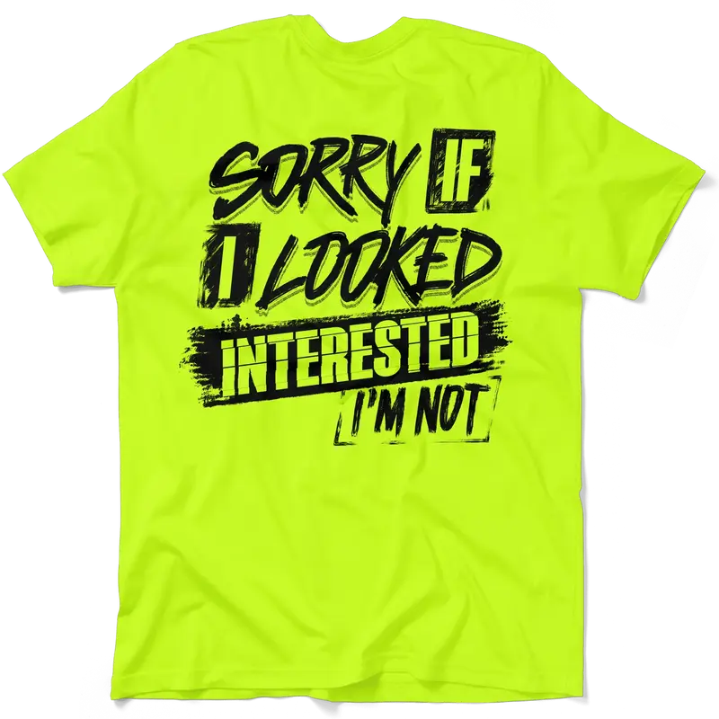 Sorry If I Looked Interested - Safety T-Shirt