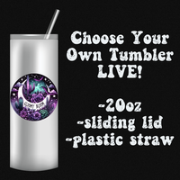 Choose Your Own 20 oz Tumblers Live Gloomy Bloom Monday