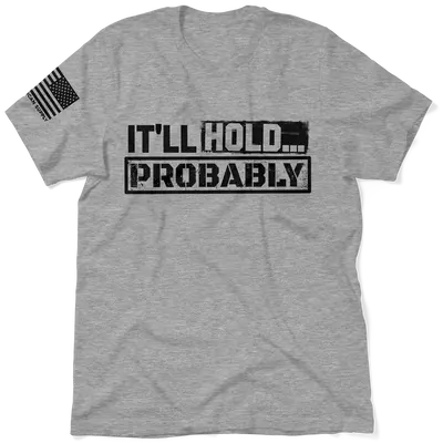It'll Hold.. Probably - Safety T-Shirt