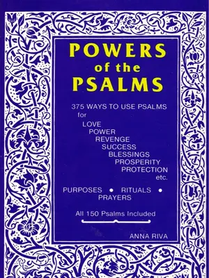 Powers of the Psalms - 375 Ways to Use Psalms for Love, Power, Revenge, Success, Blessings, Prosperity, Protection, etc.