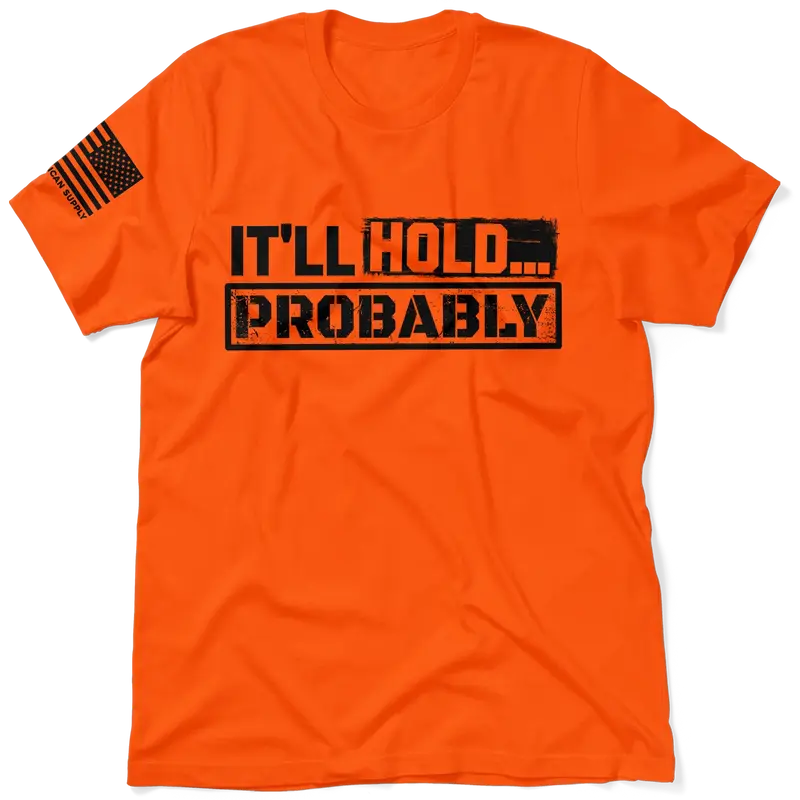 It'll Hold.. Probably - Safety T-Shirt