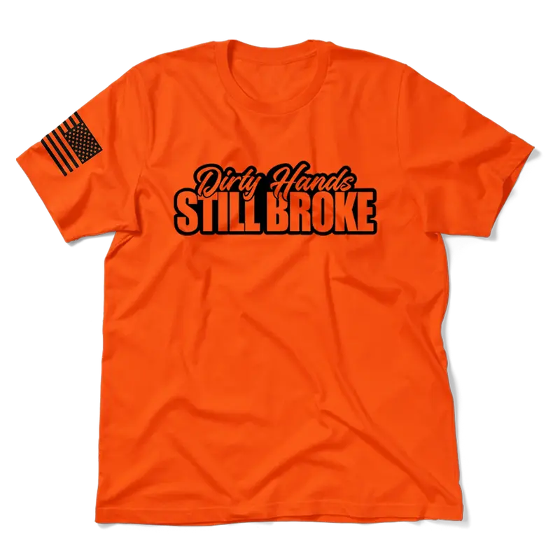 Dirty Hands Still Broke - Safety Orange T-Shirt