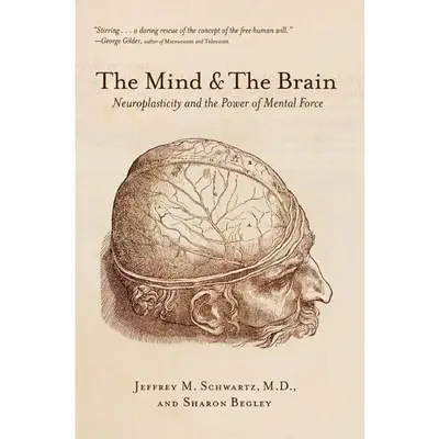 The Mind and the Brain: Neuroplasticity and the Power of Mental Force by Jeffrey M. Schwartz||Sharon Begley [Paperback Book]