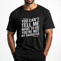 You Can't Tell Me What To Do You're Not My Daughter 100% Cotton Shirt T-Shirt