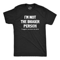 Mens Im Not The Bigger Person T Shirt Funny Angry Confrontational Joke Tee For Guys Mens Funny T Shirts Cool Tees Soft Stylis...