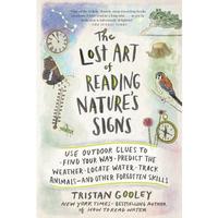 The Lost Art of Reading Nature's Signs: Use Outdoor Clues to Find Your Way, Predict the Weather, Locate Water, Track Animals ...