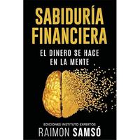Sabiduría Financiera: El Dinero se hace en la Mente (Spanish Edition) - Aprende a Gestionar el Dinero