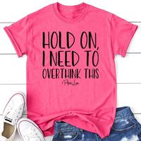 FLASH SALE |  Hold On I Need To Overthink This Apparel, Proudly Printed In The USA, Tee / Tank / V Neck Gray / White / Blue /...