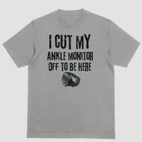 Short sleeve shirt I CUT MY ANKLE MONITOR OFF TO BE HERE