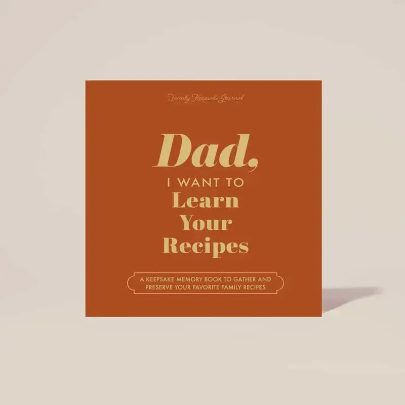 Dad, I Want to Learn Your Recipes Keepsake Memory Cookbook to Gather and Preserve Family Recipes - Great Gift for Dad Journal...