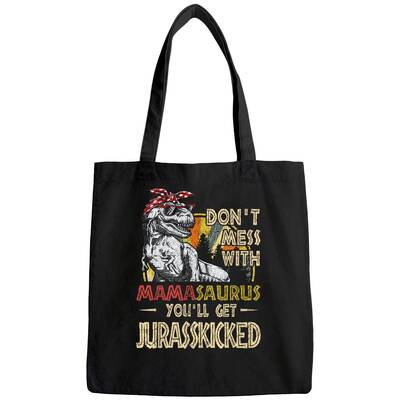 Don't Mess With Mamasaurus You'll Get Jurasskicked Tote Bag