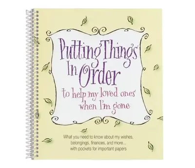 Putting Things In Order to help my loved ones when I'm gone