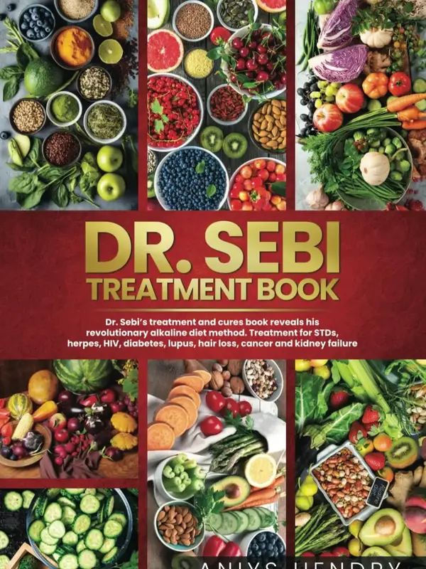 Dr. Sebi's Treatment Book: A Comprehensive Guide to Healing for Stds, Herpes, HIV, Diabetes, Lupus, Hair Loss, Kidney Stones,...