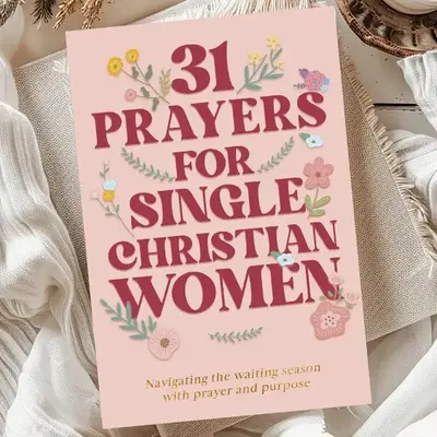 31 Prayers for Single Christian Women, Singleness, Waiting Season, Purity, Future Wife, Godly Dating, Jesus Girl, I'm His Mis...