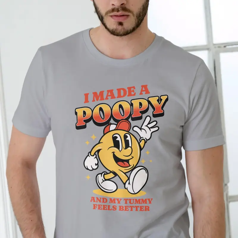 I Made A Poopy and my tummy feels better T Shirt Cotton Man