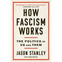 How Fascism Works: The Politics of Us and Them -- Jason Stanley - Paperback