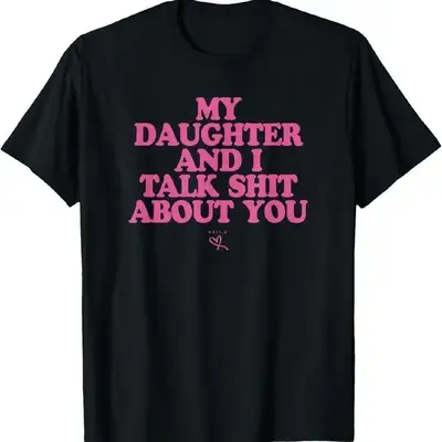 graphictees - My Daughter and I Talk About You - Funny graphic tees T-Shirt Summer streetwear menshits Funny Mom Shit-Talking...