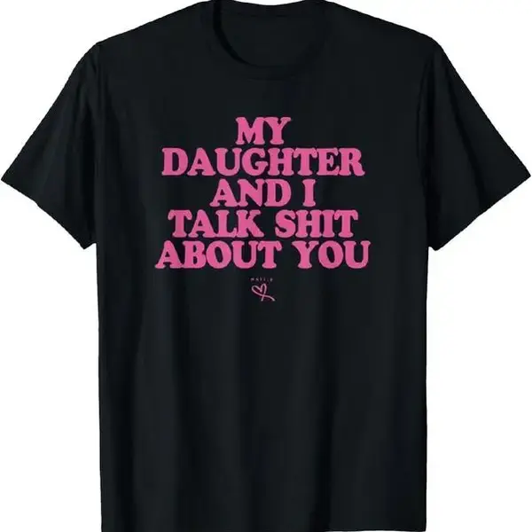 graphictees - My Daughter and I Talk About You - Funny graphic tees T-Shirt Summer streetwear menshits Funny Mom Shit-Talking...