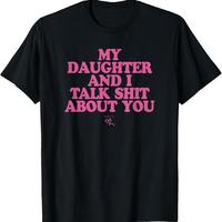 4th of July T-shirt  - My Daughter and I Talk Shit About You - Funny graphic tees T-Shirt Summer Streetwear - Independence Da...