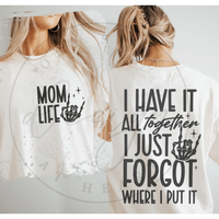 RTS MOM LIFE I HAVE IT ALL TOGETHER BUT FORGOT WHERE I PUT IT SINGLE COLOR BLACK Screen Print transfers size ADULT 10X12 POCK...