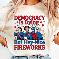 Democracy Is Dying But Hey Nice Fireworks 4th Of July Feminist T-shirt, Political Retro Sweatshirt, But Hey Nice Fireworks Ho...