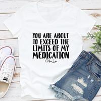 FLASH SALE | You Are About To Exceed The Limits Of My Medication Apparel, Proudly Printed In The USA, Tee / Tank / V Neck Gra...