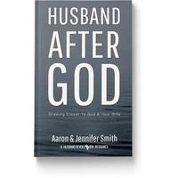 Husband After God: Drawing Closer To God And Your Wife