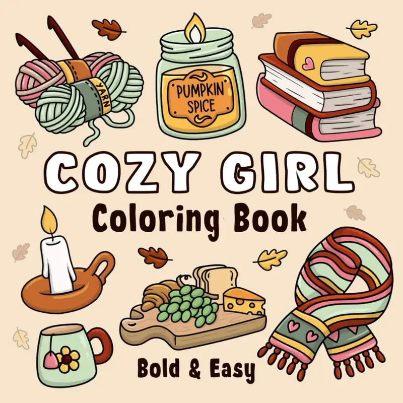 Cozy Girl Coloring Book: Bold and Easy Hygge Inspired Designs for Adults and Teens. Simple, Cute Illustrations with Thick Lin...