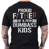 Proud Father Of A Few Dumbass Kids T-shirt – Funny Graphic Tee For Dad, Father's Dad Gifts Idea, Father's Dad Shirt, Ideal ...