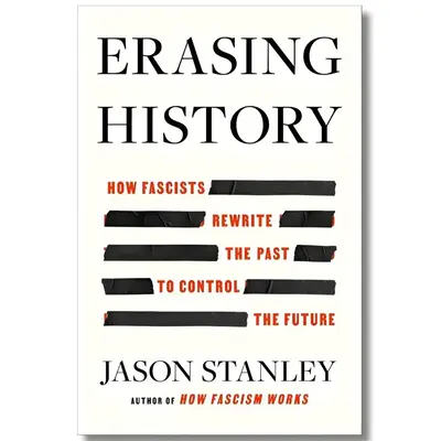 Erasing History: How Fascists Rewrite the Past to Control the Future