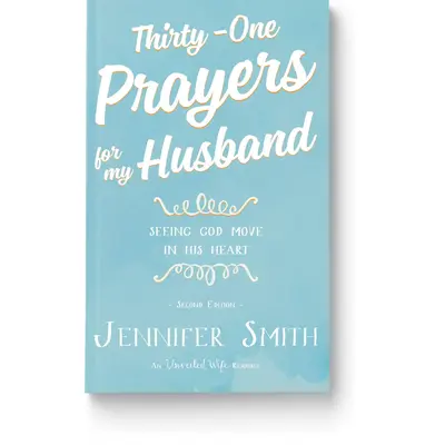 Thirty-One Prayers For My Husband: Seeing God Move In His Heart