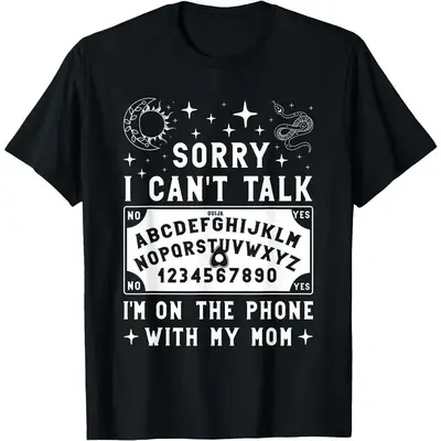 Sorry I Can't Talk I'm On The Phone With My Mom Ouija Board T-Shirt women's shirts