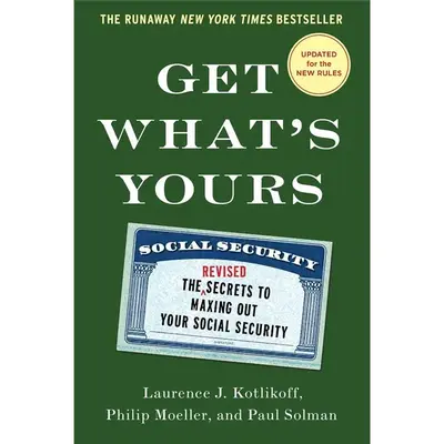 Get What's Yours - Revised & Updated: The Secrets to Maxing Out Your Social Security (The Get What's Yours Series)