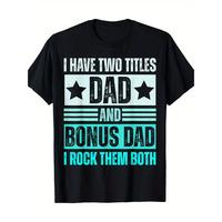 [100% Cotton] I Have Two Titles, Dad And Bonus Dad T-shirts