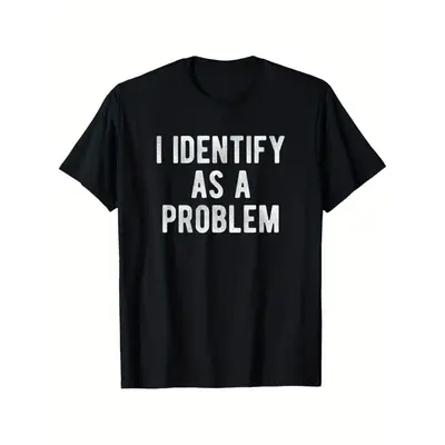 I Identify As A Problem Funny T Shirt 100 Cotton Heavyweight Unisex Round Neck Tee Sizes S To XXXL Black