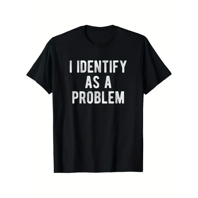 I Identify As A Problem Funny T Shirt 100 Cotton Heavyweight Unisex Round Neck Tee Sizes S To XXXL Black