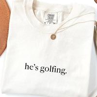 Comfort Colors He's Golfing Shirt, Golfer Wife Tee, Golf Player Shirt, Soft Cotton Crewneck Unisex Casual Relaxed Fit for Men...