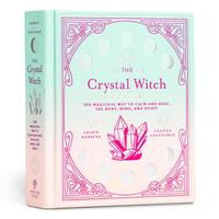 The Crystal Witch: The Magickal Way to Calm and Heal the Body, Mind, and Spirit -- Leanna Greenaway - Hardcover