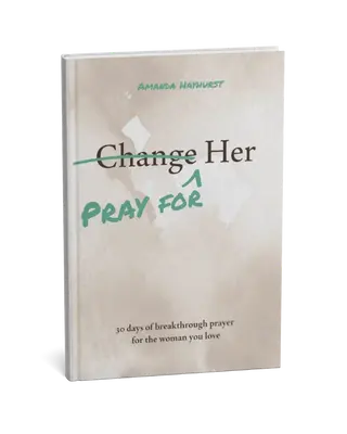 Pray for Her: 30 days of breakthrough prayer for the woman you love